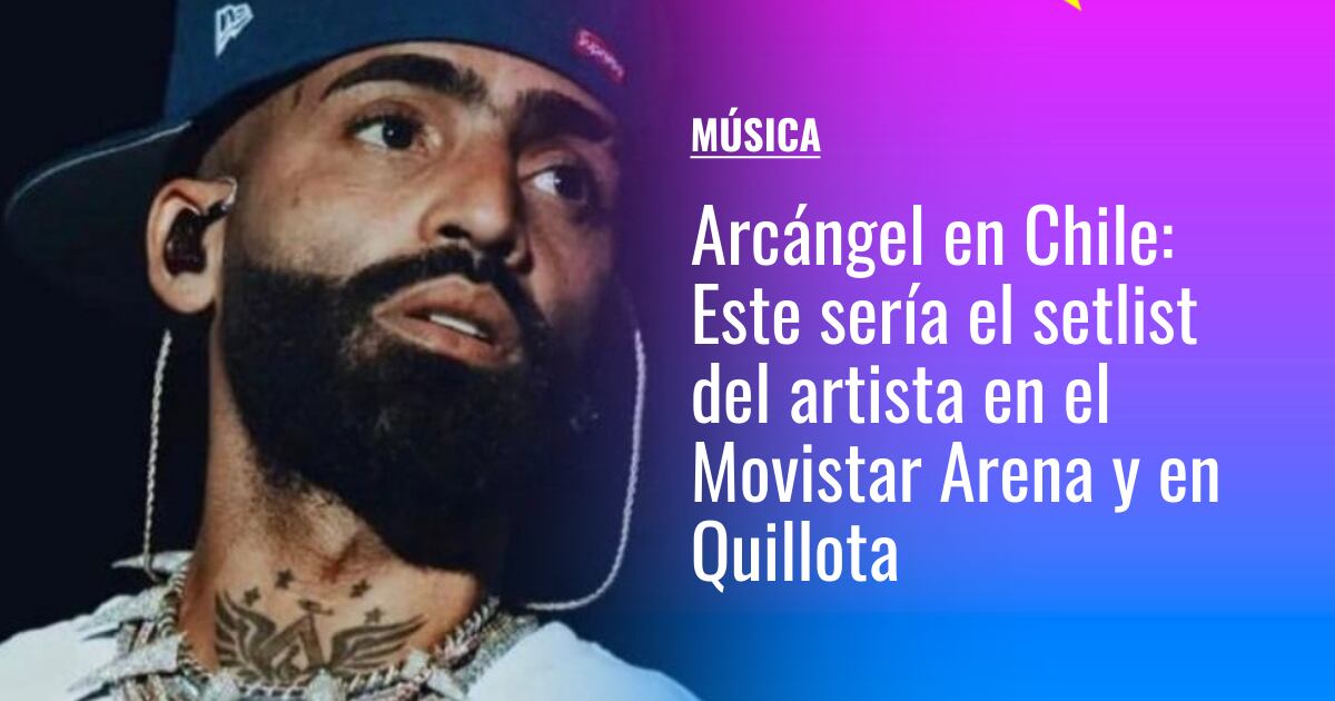 Arcángel en Chile Este sería el setlist del artista en el Movistar
