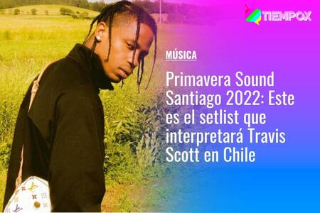 Primavera Sound Santiago 2022: Este es el setlist que interpretará Travis Scott en Chile