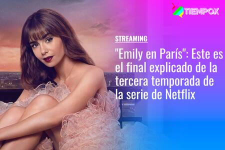 "Emily en París": Este es el final explicado de la tercera temporada de la serie de Netflix